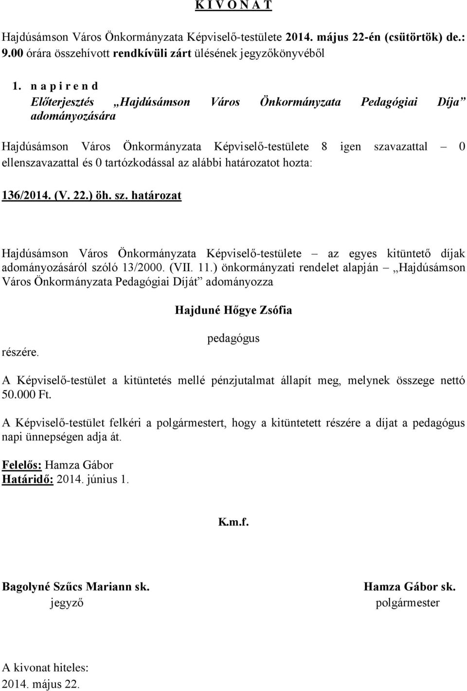 vazattal 0 136/2014. (V. 22.) öh. sz. határozat Hajdúsámson Város Önkormányzata Képviselő-testülete az egyes kitüntető díjak adományozásáról szóló 13/2000. (VII. 11.