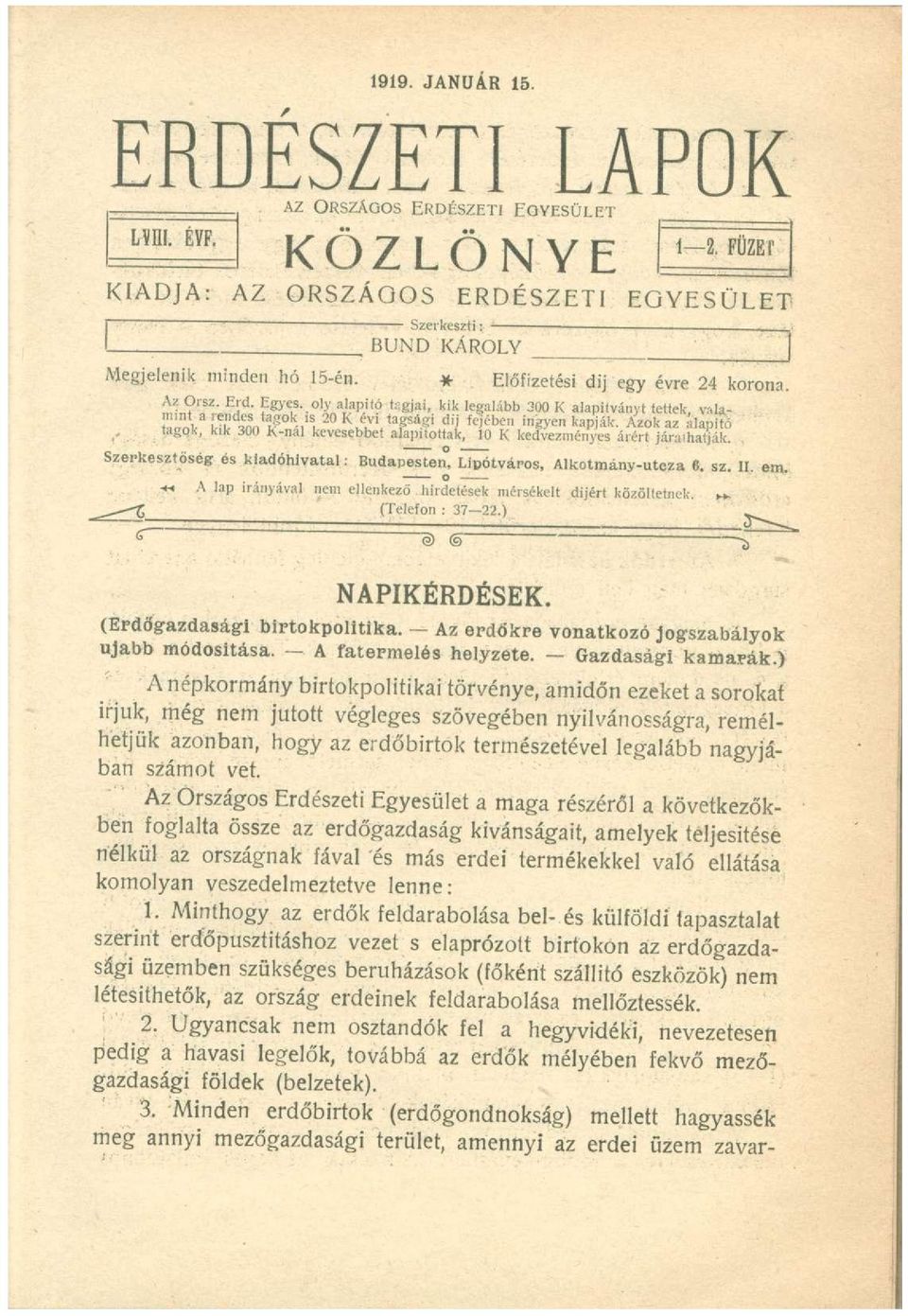 tagqk, kik 300 K-nal kevesebbet alapítottak, 10 K kedvezményes árért járathatják. Szerkesztőség és kiadóhivatal: Budapesten, Lipótváros, Alkotmány-uteza 6. sz. II. em.