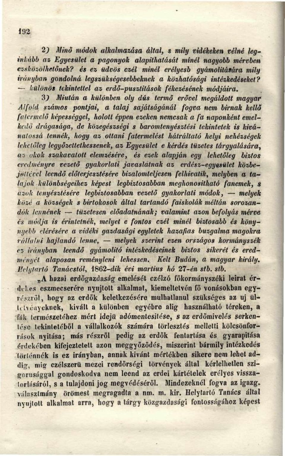 3} Miután a különben oly dús termő erővel megáldott magyar Alföld számos pontjai, a talaj sajátságánál fogva nem birnak kellő fa termelő képességgel, holott éppen ezeken nemcsak a fa naponként
