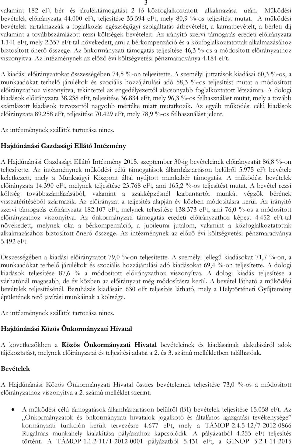 Az irányító szervi támogatás eredeti elıirányzata 1.141 eft, mely 2.357 eft-tal növekedett, ami a bérkompenzáció és a közfoglalkoztatottak alkalmazásához biztosított önerı összege.