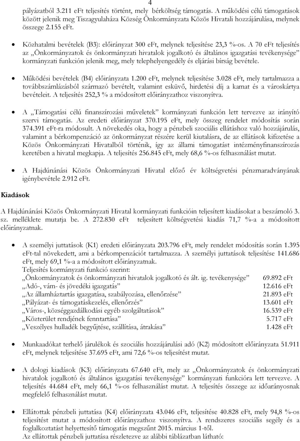 Közhatalmi bevételek (B3): elıirányzat 300 eft, melynek teljesítése 23,3 %-os.