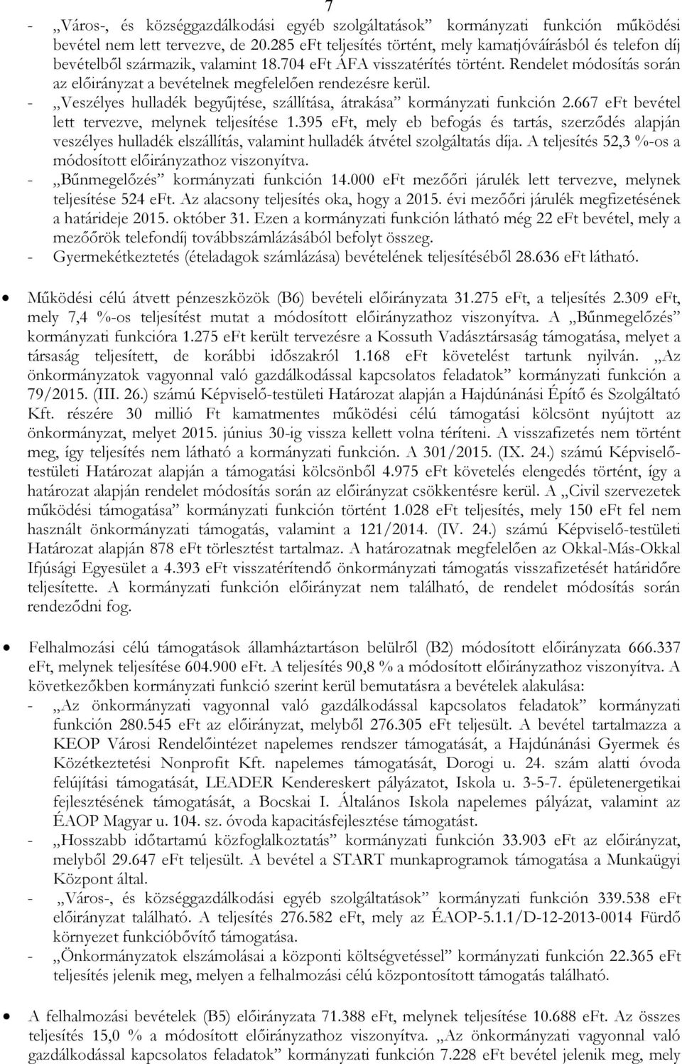 Rendelet módosítás során az elıirányzat a bevételnek megfelelıen rendezésre kerül. - Veszélyes hulladék begyőjtése, szállítása, átrakása kormányzati funkción 2.