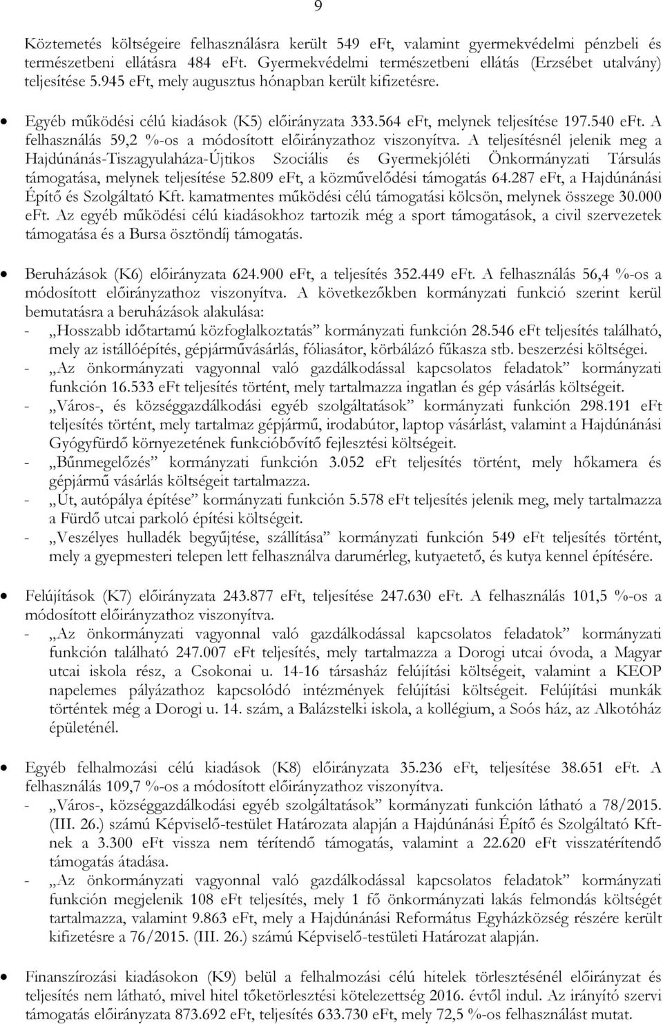 A felhasználás 59,2 %-os a módosított elıirányzathoz viszonyítva.