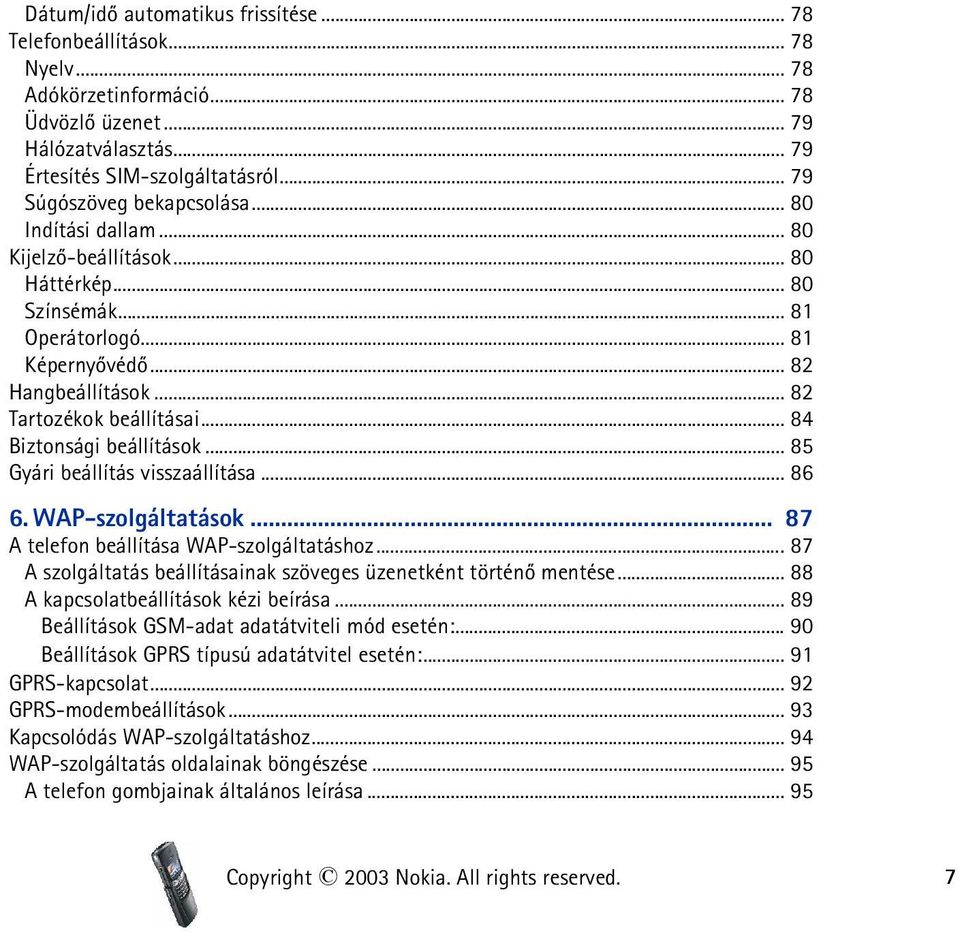 .. 84 Biztonsági beállítások... 85 Gyári beállítás visszaállítása... 86 6. WAP-szolgáltatások... 87 A telefon beállítása WAP-szolgáltatáshoz.