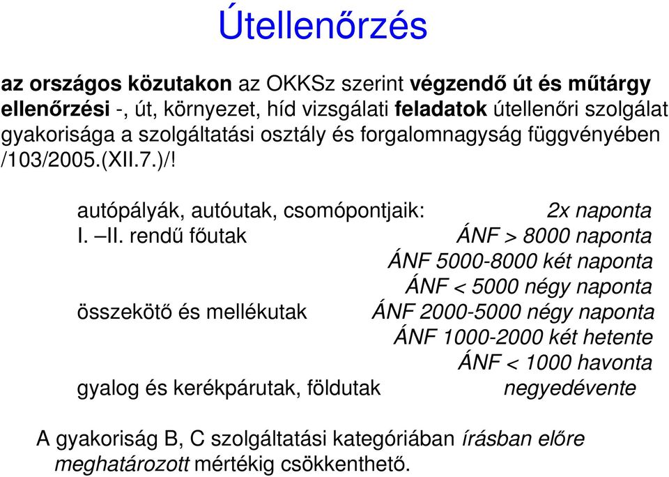 rendő fıutak ÁNF > 8000 naponta ÁNF 5000-8000 két naponta ÁNF < 5000 négy naponta összekötı és mellékutak ÁNF 2000-5000 négy naponta ÁNF 1000-2000 két