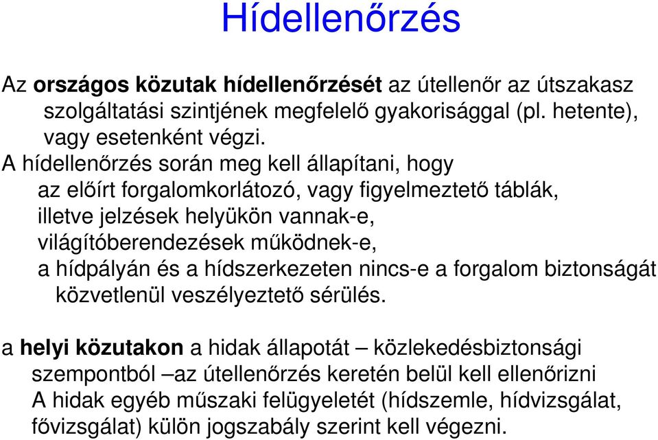 mőködnek-e, a hídpályán és a hídszerkezeten nincs-e a forgalom biztonságát közvetlenül veszélyeztetı sérülés.