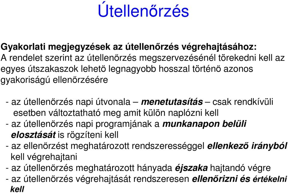 külön naplózni kell - az útellenırzés napi programjának a munkanapon belüli elosztását is rögzíteni kell - az ellenırzést meghatározott rendszerességgel