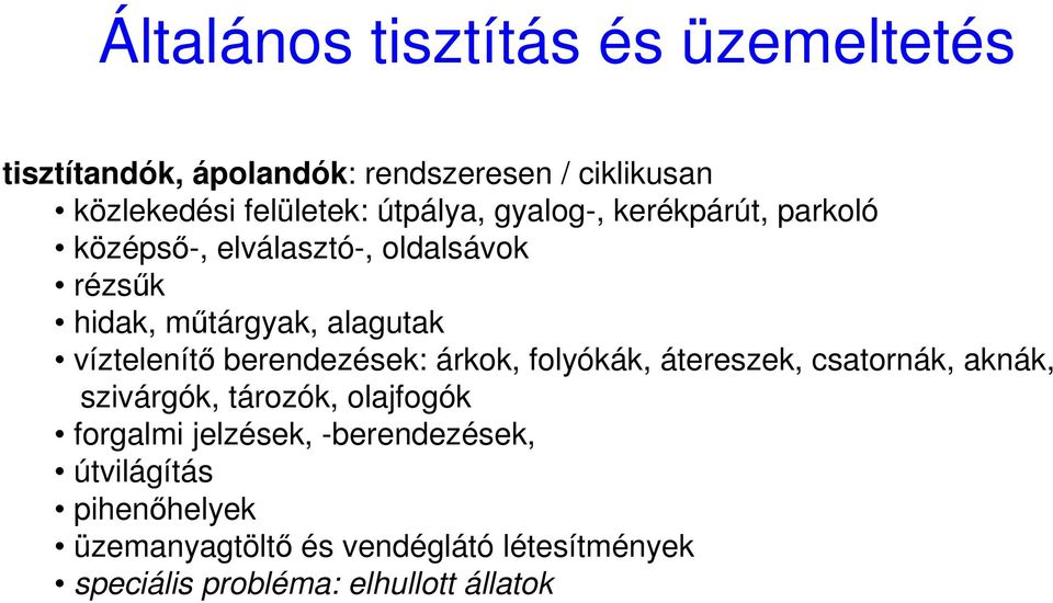 víztelenítı berendezések: árkok, folyókák, átereszek, csatornák, aknák, szivárgók, tározók, olajfogók forgalmi