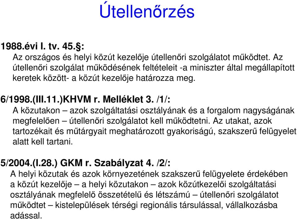 /1/: A közutakon azok szolgáltatási osztályának és a forgalom nagyságának megfelelıen útellenıri szolgálatot kell mőködtetni.