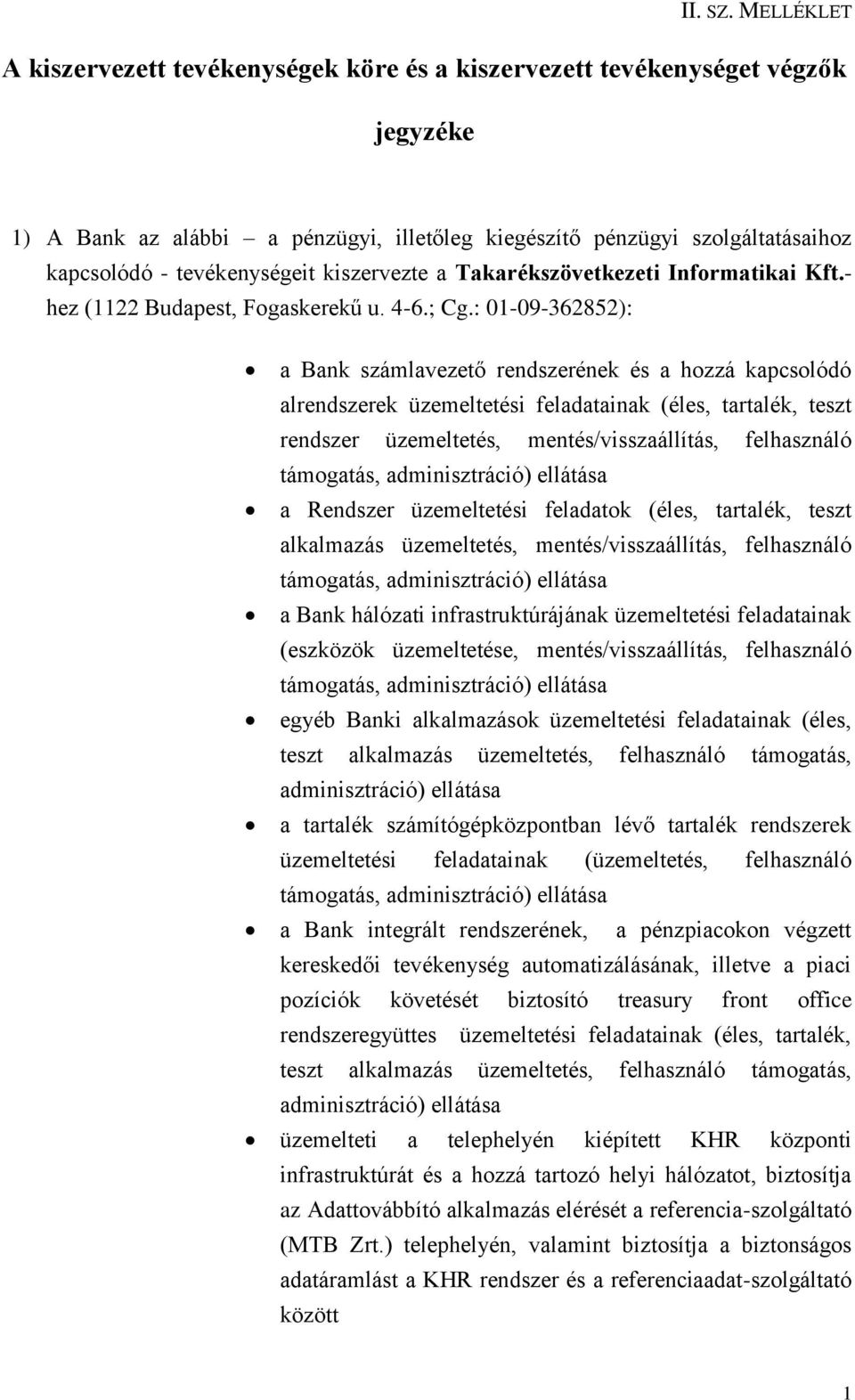 kiszervezte a Takarékszövetkezeti Informatikai Kft.- hez (1122 Budapest, Fogaskerekű u. 4-6.; Cg.