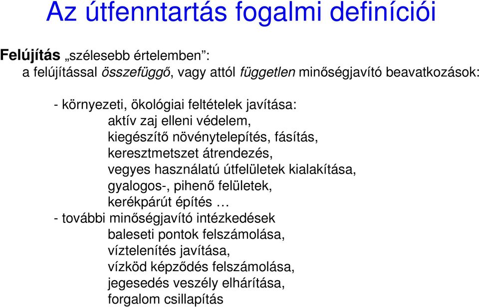 keresztmetszet átrendezés, vegyes használatú útfelületek kialakítása, gyalogos-, pihenı felületek, kerékpárút építés - további