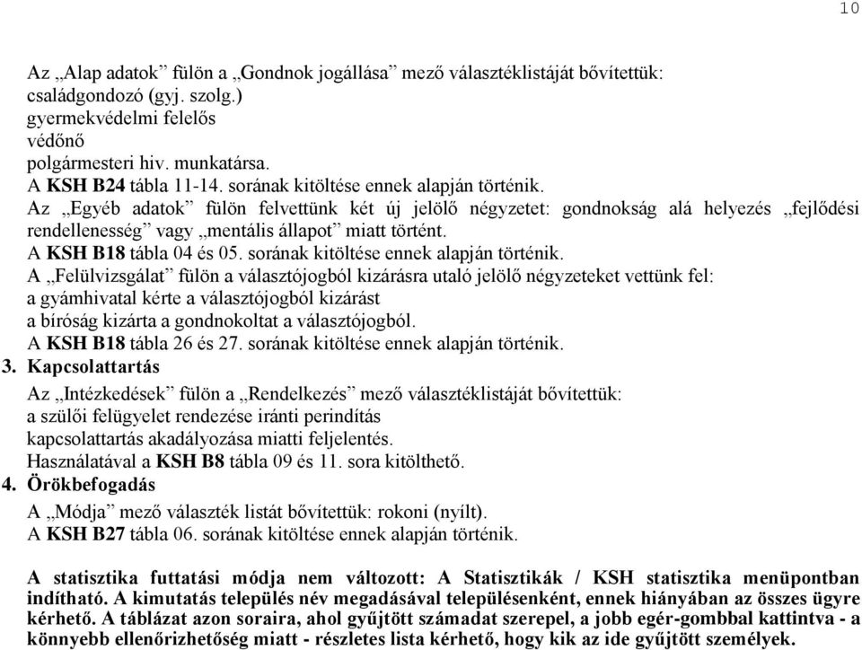 A KSH B18 tábla 04 és 05. sorának kitöltése ennek alapján történik.