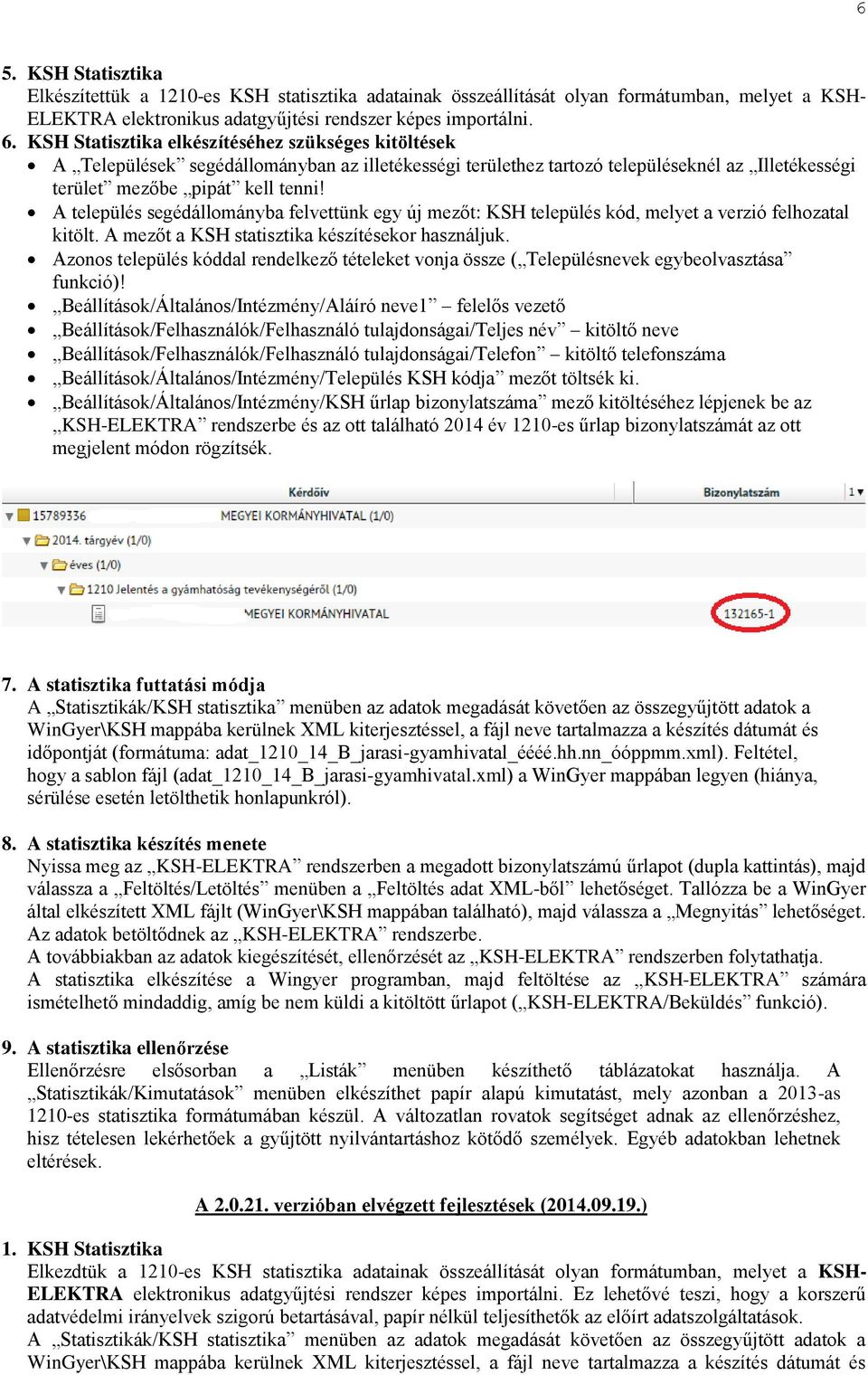 A település segédállományba felvettünk egy új mezőt: KSH település kód, melyet a verzió felhozatal kitölt. A mezőt a KSH statisztika készítésekor használjuk.