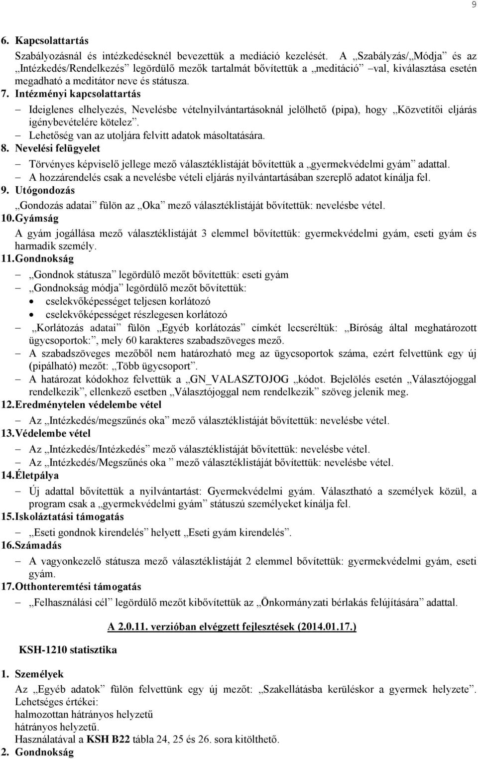 Intézményi kapcsolattartás Ideiglenes elhelyezés, Nevelésbe vételnyilvántartásoknál jelölhető (pipa), hogy Közvetítői eljárás igénybevételére kötelez.