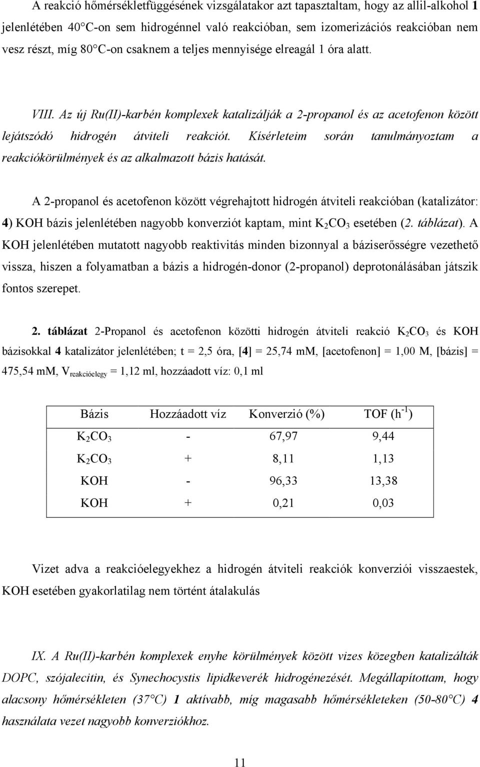 Kísérleteim során tanulmányoztam a reakciókörülmények és az alkalmazott bázis hatását.