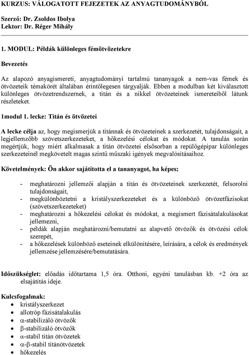 Ebben a modulban két kiválasztott különleges ötvözetrendszernek, a titán és a nikkel ötvözeteinek ismereteiből látunk részleteket. 1modul 1.