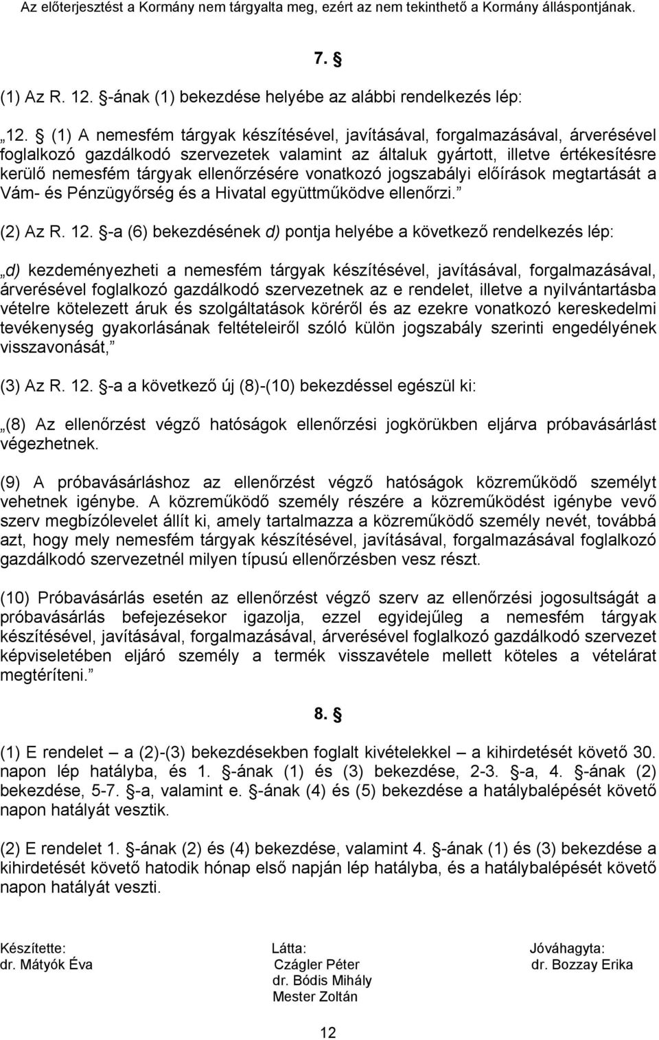 ellenőrzésére vonatkozó jogszabályi előírások megtartását a Vám- és Pénzügyőrség és a Hivatal együttműködve ellenőrzi. (2) Az R. 12.