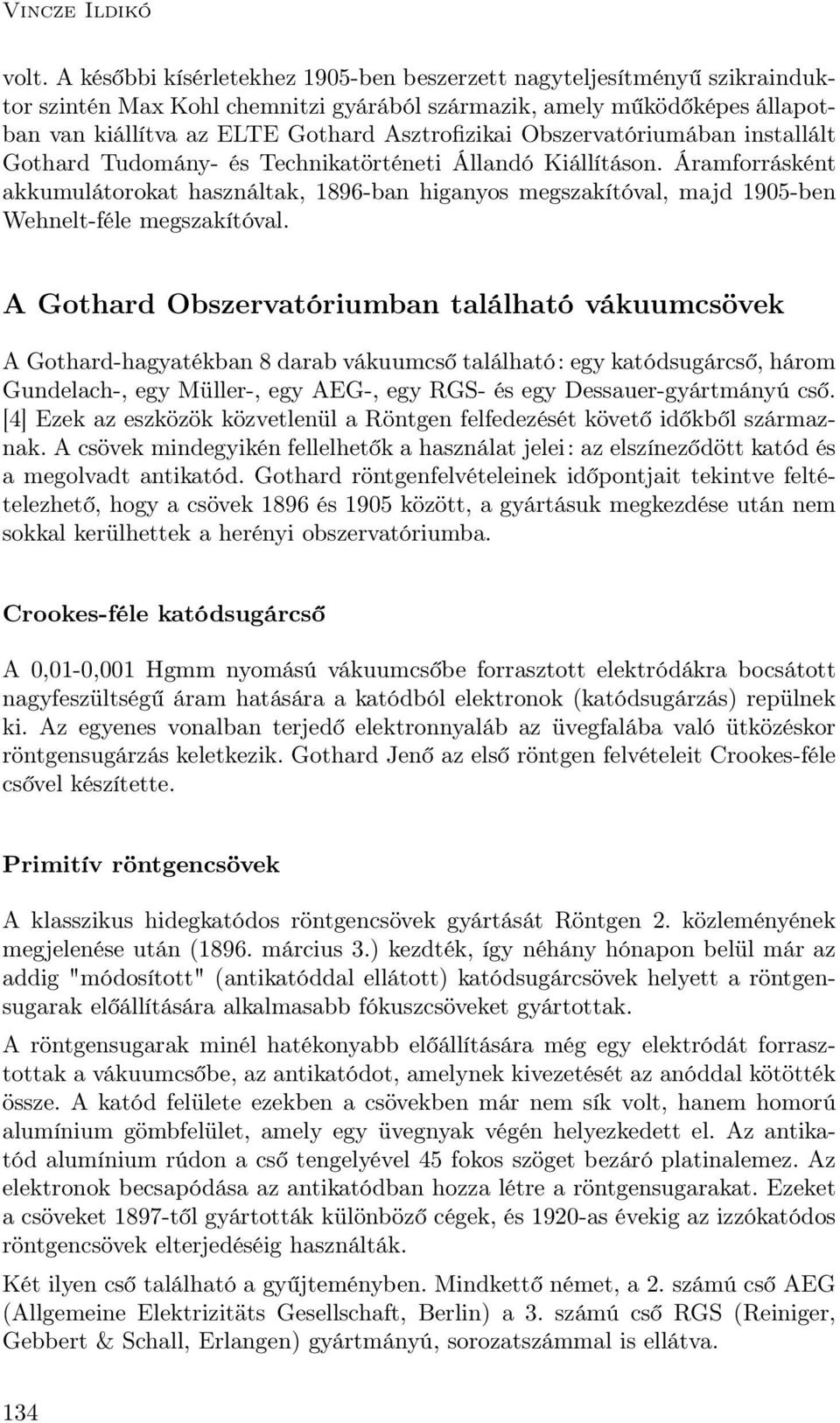 Obszervatóriumában installált Gothard Tudomány- és Technikatörténeti Állandó Kiállításon.