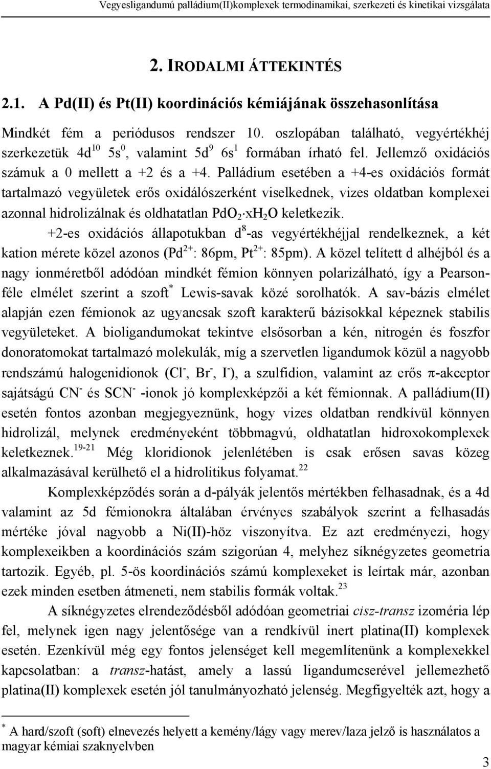 Jellemző oxidációs számuk a 0 mellett a +2 és a +4.