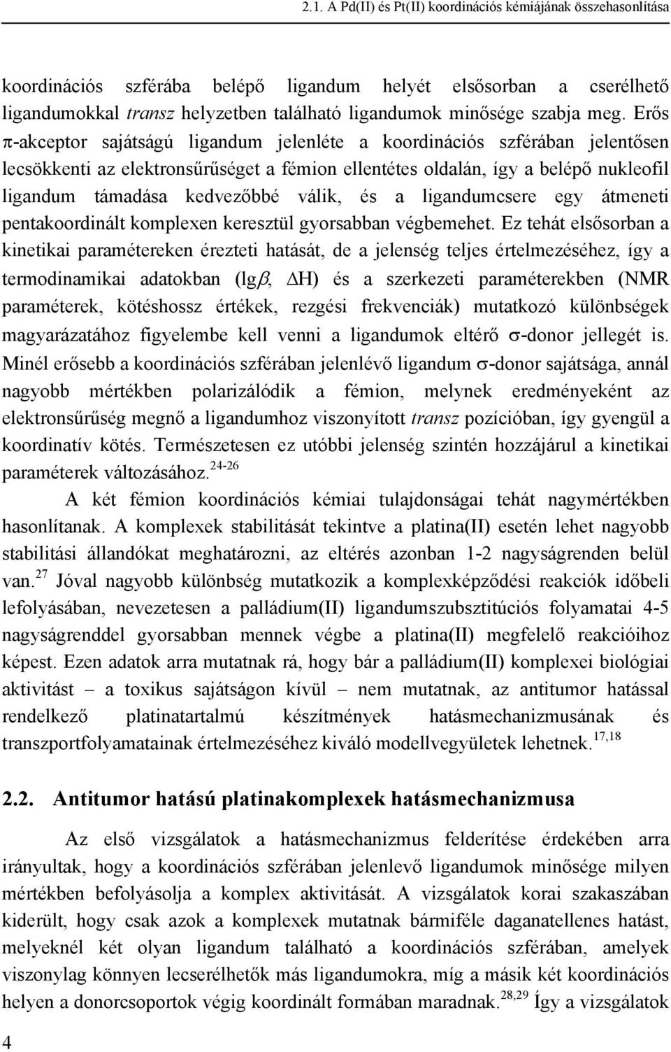 Erős π-akceptor sajátságú ligandum jelenléte a koordinációs szférában jelentősen lecsökkenti az elektronsűrűséget a fémion ellentétes oldalán, így a belépő nukleofil ligandum támadása kedvezőbbé