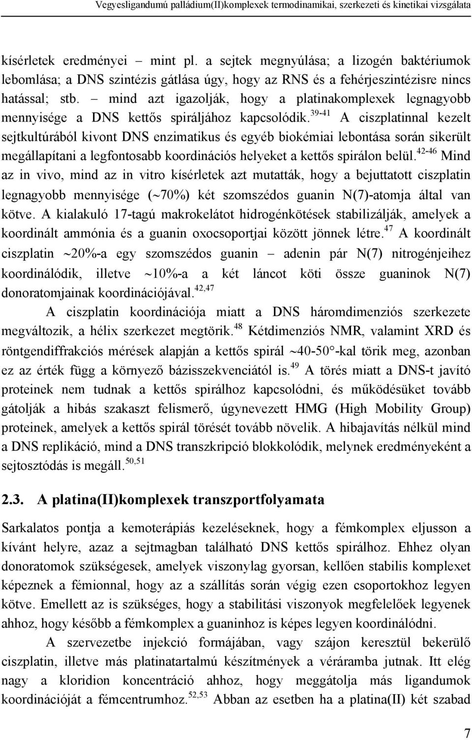 mind azt igazolják, hogy a platinakomplexek legnagyobb mennyisége a DS kettős spiráljához kapcsolódik.