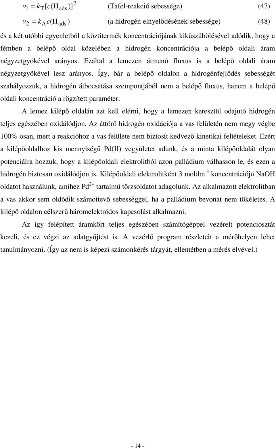 Így, bár a belépő olalon a hirogénfejlőés sebességé szabályozzu, a hirogén ábosáása szeponjából ne a belépő fluus, hane a belépő olali onenráió a rögzíe paraéer.