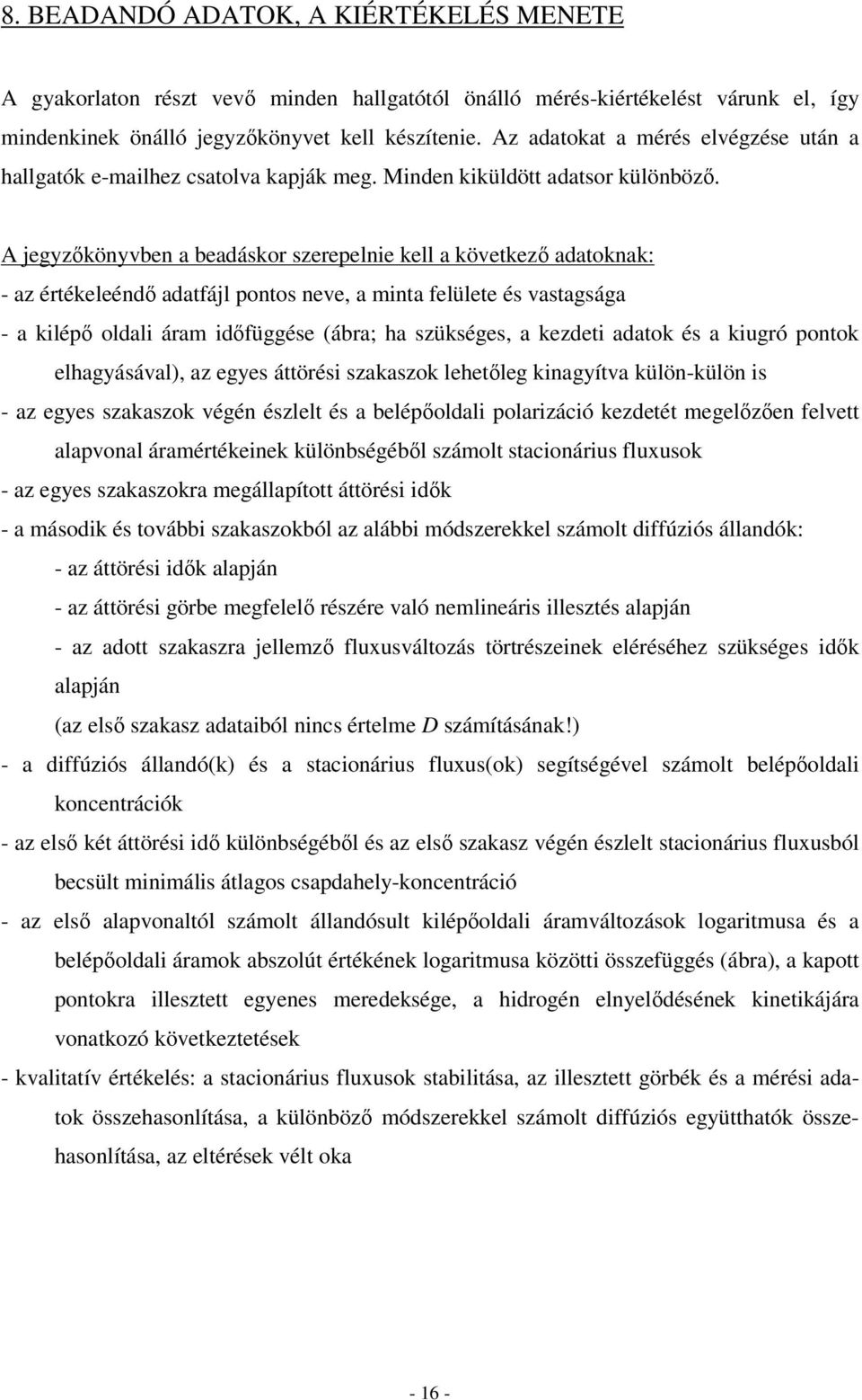 A jegyzőönyvben a beaásor szerepelnie ell a öveező aaona: - az éréeleénő aafájl ponos neve, a ina felülee és vasagsága - a ilépő olali ára iőfüggése (ábra; ha szüséges, a ezei aao és a iugró pono