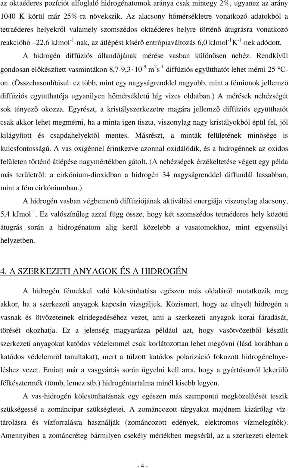 A hirogén iffúziós állanójána érése vasban ülönösen nehéz. Renívül gonosan előészíe vasináon 8,7-9,3 1-9 s -1 iffúziós együhaó lehe érni 5 Con.