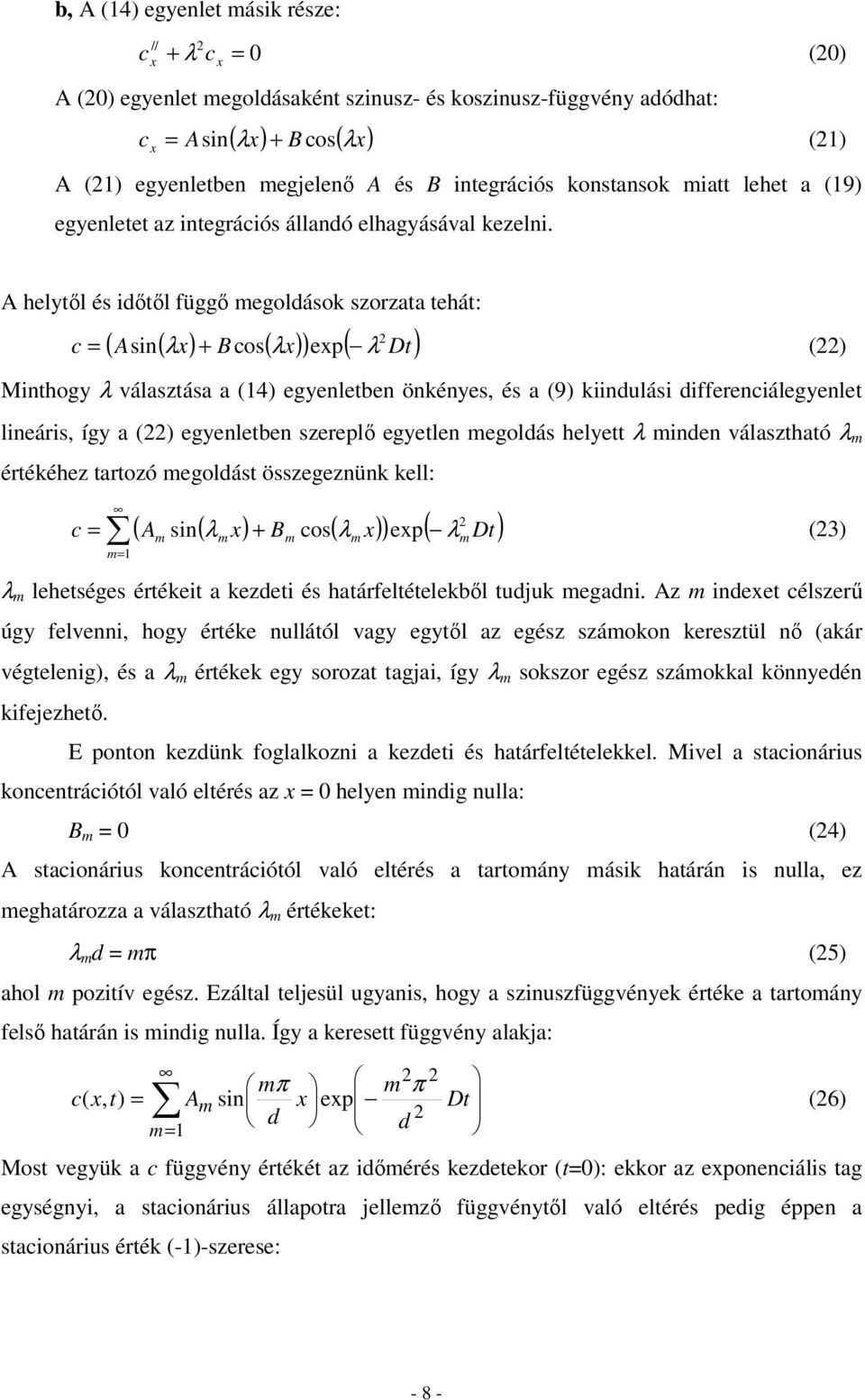 A helyől és iőől függő egoláso szorzaa ehá: ( Asin( λ) + B os( λ) ) ep( λ D) = () Minhogy λ válaszása a (14) egyenleben önényes, és a (9) iinulási iffereniálegyenle lineáris, így a () egyenleben