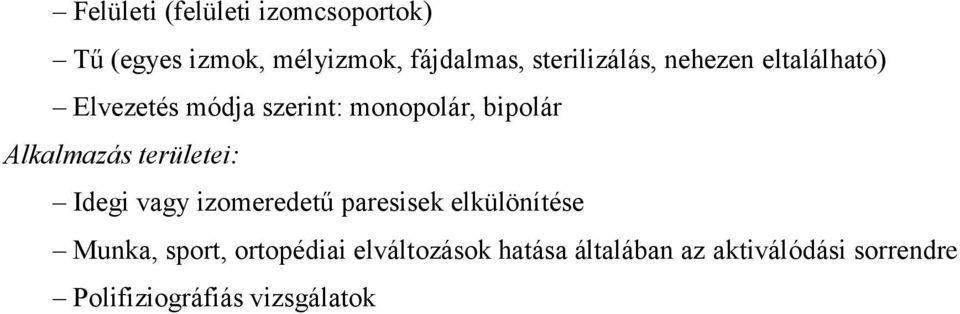 Alkalmazás területei: Idegi vagy izomeredetű paresisek elkülönítése Munka, sport,