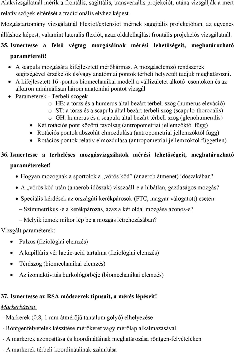 Ismertesse a felső végtag mozgásáinak mérési lehetőségeit, meghatározható paramétereit! A scapula mozgására kifejlesztett mérőhármas.