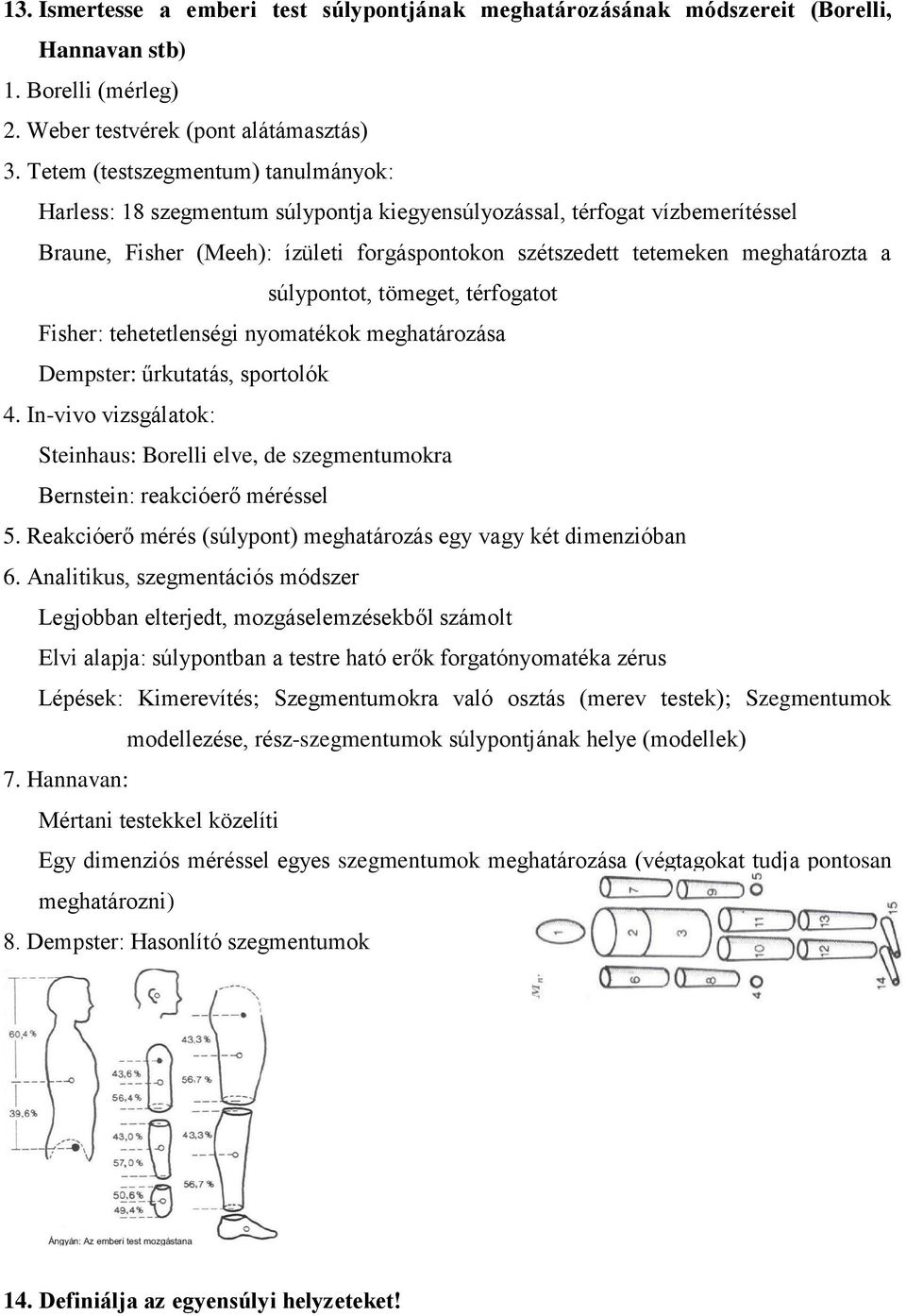 súlypontot, tömeget, térfogatot Fisher: tehetetlenségi nyomatékok meghatározása Dempster: űrkutatás, sportolók 4.