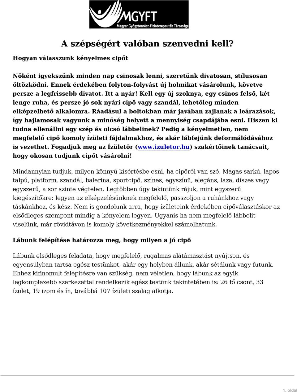 Kell egy új szoknya, egy csinos felső, két lenge ruha, és persze jó sok nyári cipő vagy szandál, lehetőleg minden elképzelhető alkalomra.