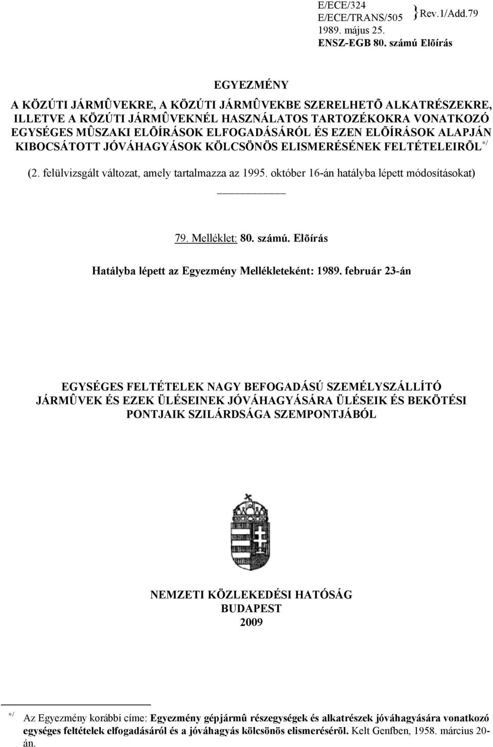 EZEN ELÕÍRÁSOK ALAPJÁN KIBOCSÁTOTT JÓVÁHAGYÁSOK KÖLCSÖNÖS ELISMERÉSÉNEK FELTÉTELEIRÕL / (2. felülvizsgált változat, amely tartalmazza az 1995. október 16-án hatályba lépett módosításokat) 79.