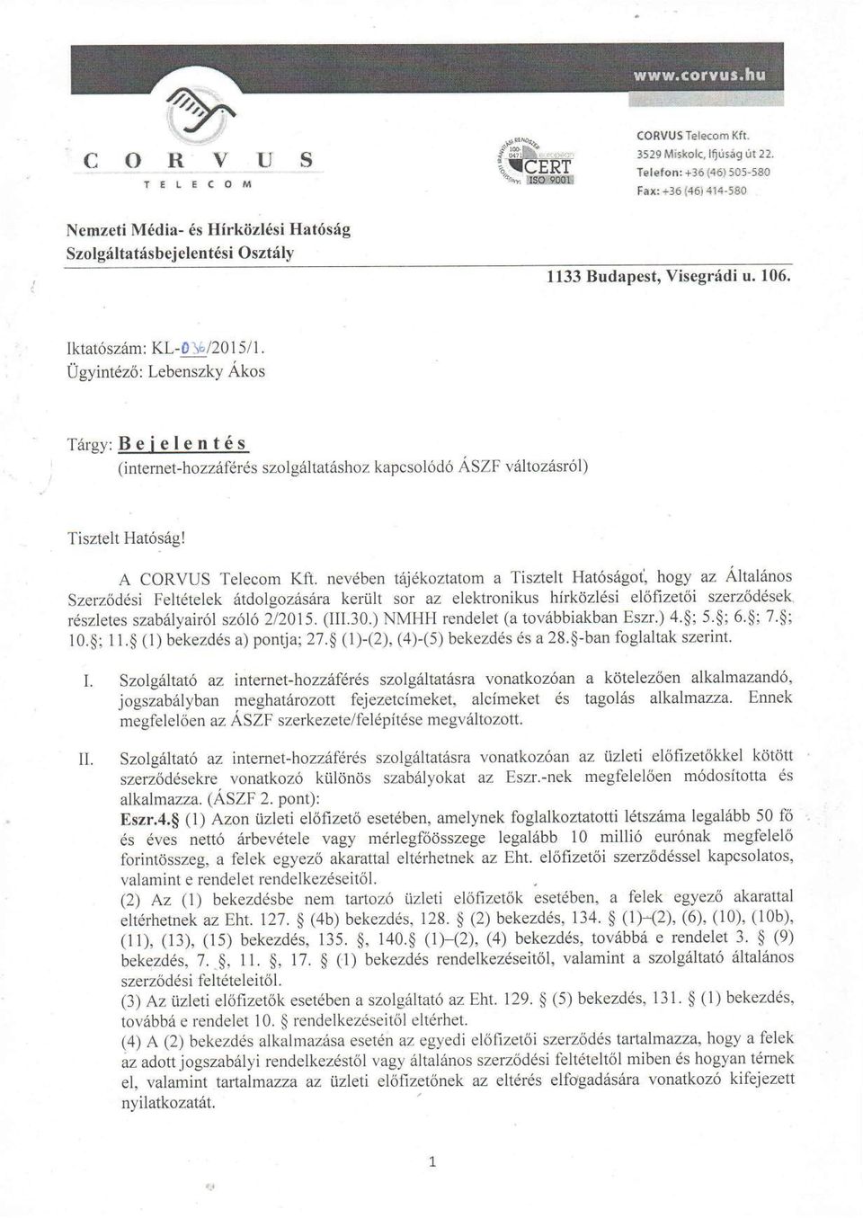 A CORVUS Telecom Kft, neveben t6jdkoztatom a Tisztelt Hatos6goti hogy az Altal6nos Szerzoddsi Felt6telek 6tdolgoz6s6ra keriilt sot az elektronikus hirkozldsi elofizetoi szerzoddsek rdszletes