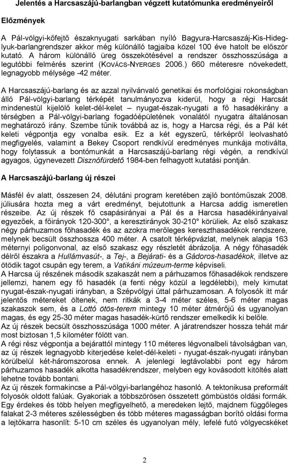 ) 660 méteresre növekedett, legnagyobb mélysége -42 méter.