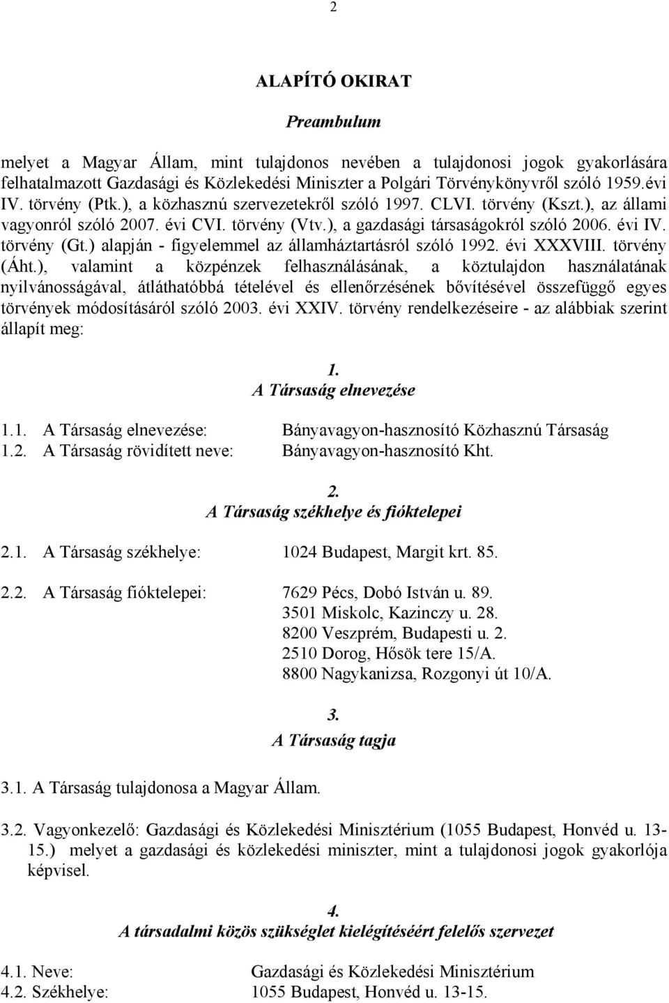 törvény (Gt.) alapján - figyelemmel az államháztartásról szóló 1992. évi XXXVIII. törvény (Áht.