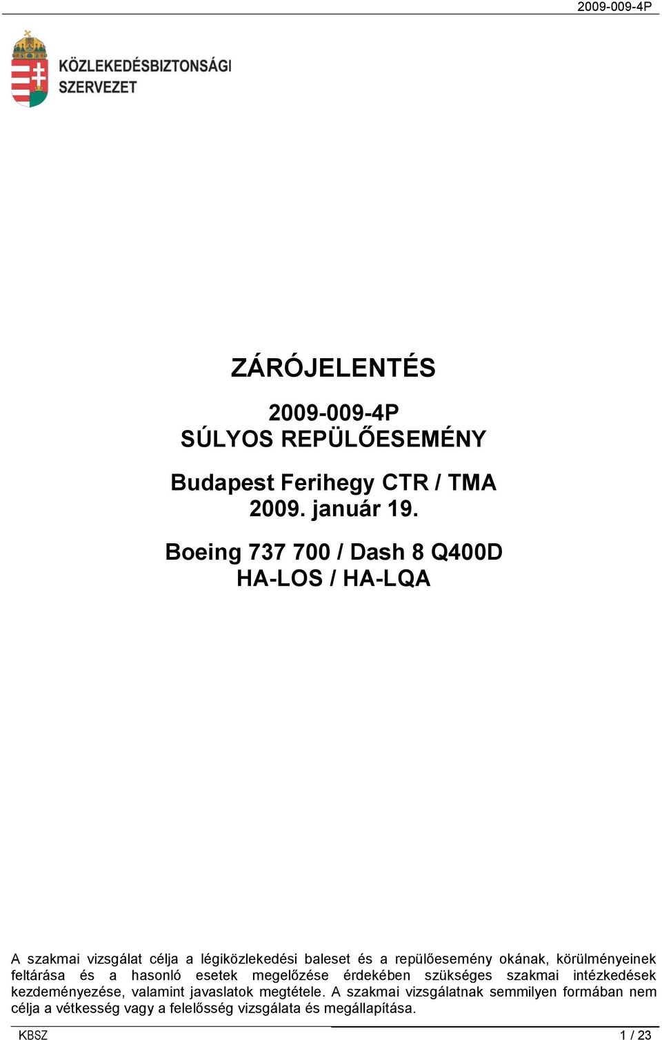 okának, körülményeinek feltárása és a hasonló esetek megelőzése érdekében szükséges szakmai intézkedések kezdeményezése,