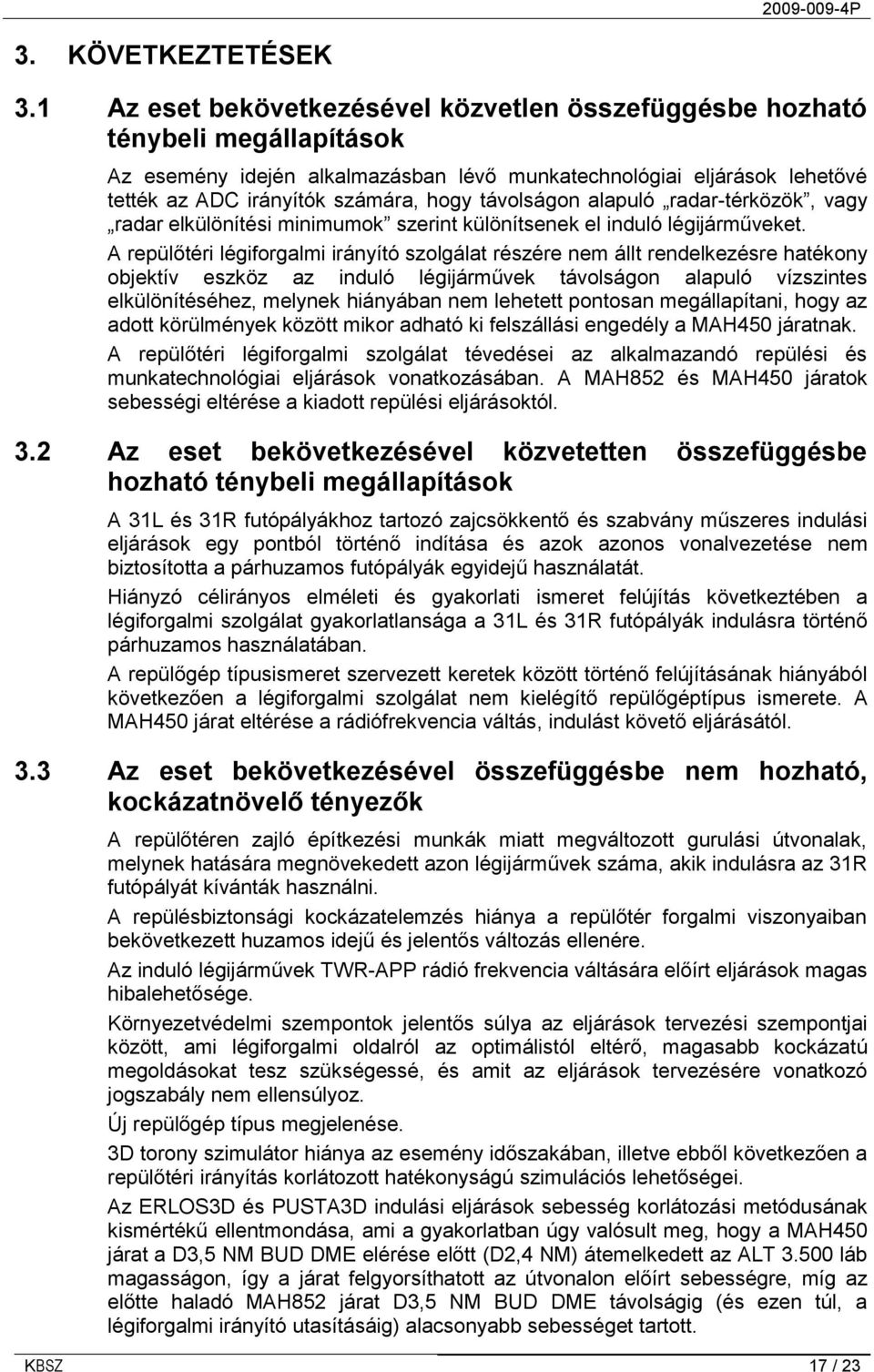 távolságon alapuló radar-térközök, vagy radar elkülönítési minimumok szerint különítsenek el induló légijárműveket.