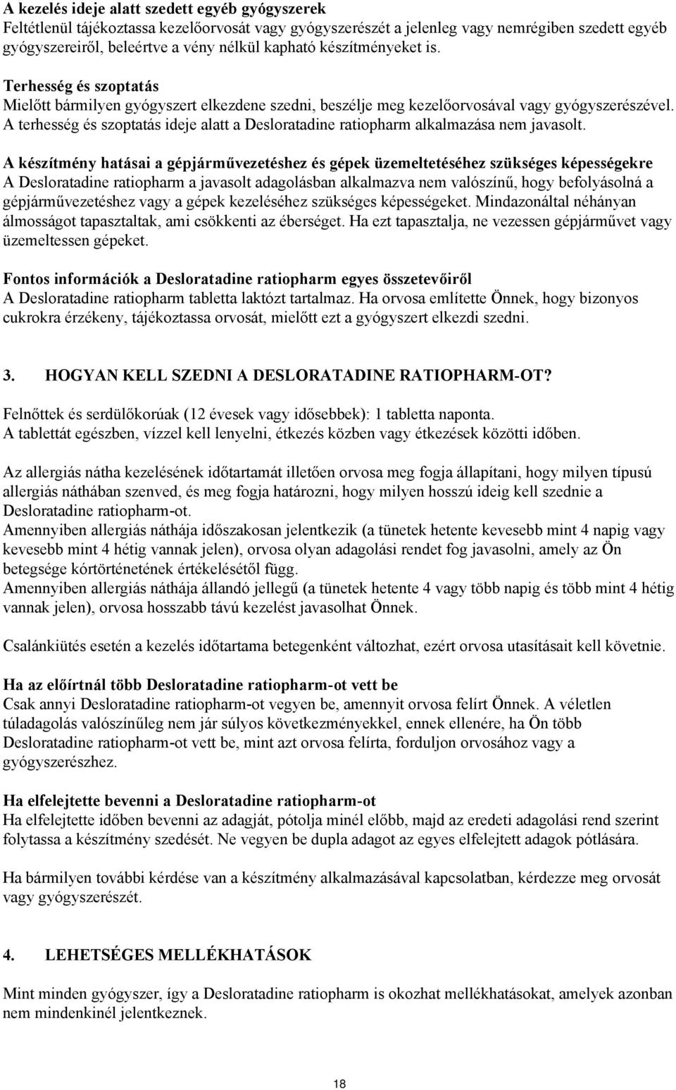 A terhesség és szoptatás ideje alatt a Desloratadine ratiopharm alkalmazása nem javasolt.