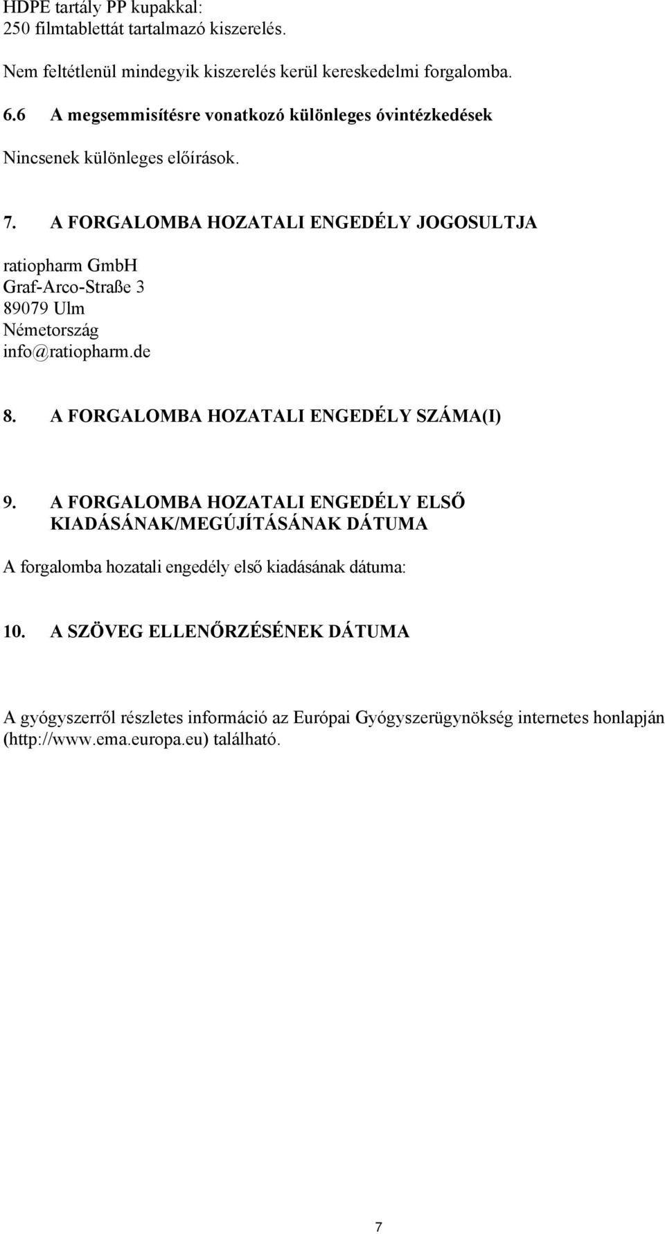 A FORGALOMBA HOZATALI ENGEDÉLY JOGOSULTJA ratiopharm GmbH Graf-Arco-Straße 3 89079 Ulm Németország info@ratiopharm.de 8. A FORGALOMBA HOZATALI ENGEDÉLY SZÁMA(I) 9.