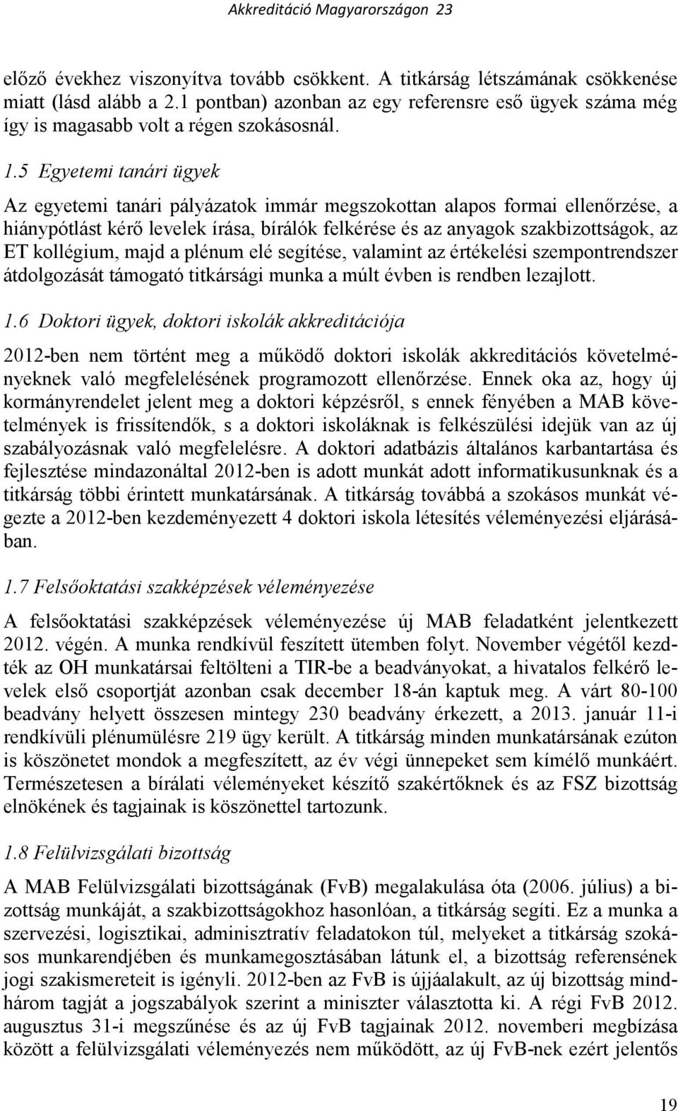 plénum elé segítése, valamint az értékelési szempontrendszer átdolgozását támogató titkársági munka a múlt évben is rendben lezajlott. 1.