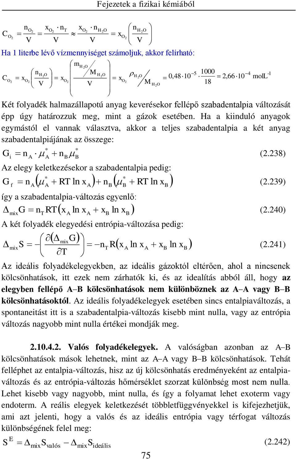 Ha a kduló ayagok egymástól el vaak választva, akkor a teljes szabadetalpa a két ayag szabadetalpájáak az összege: (.38) z elegy keletkezésekor a szabadetalpa pedg: f RT l x RT l x (.