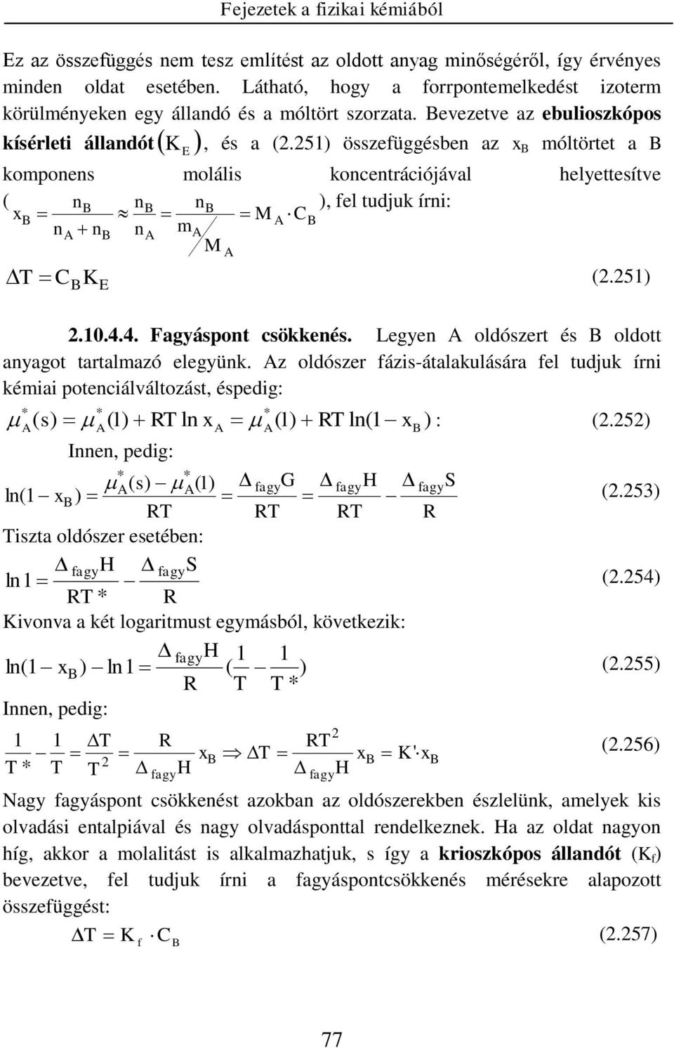 51) összefüggésbe az x móltörtet a E kompoes moláls kocetrácójával helyettesítve ( ), fel tudjuk ír: x M C m M T C K E (.51).1.4.4. Fagyáspot csökkeés.