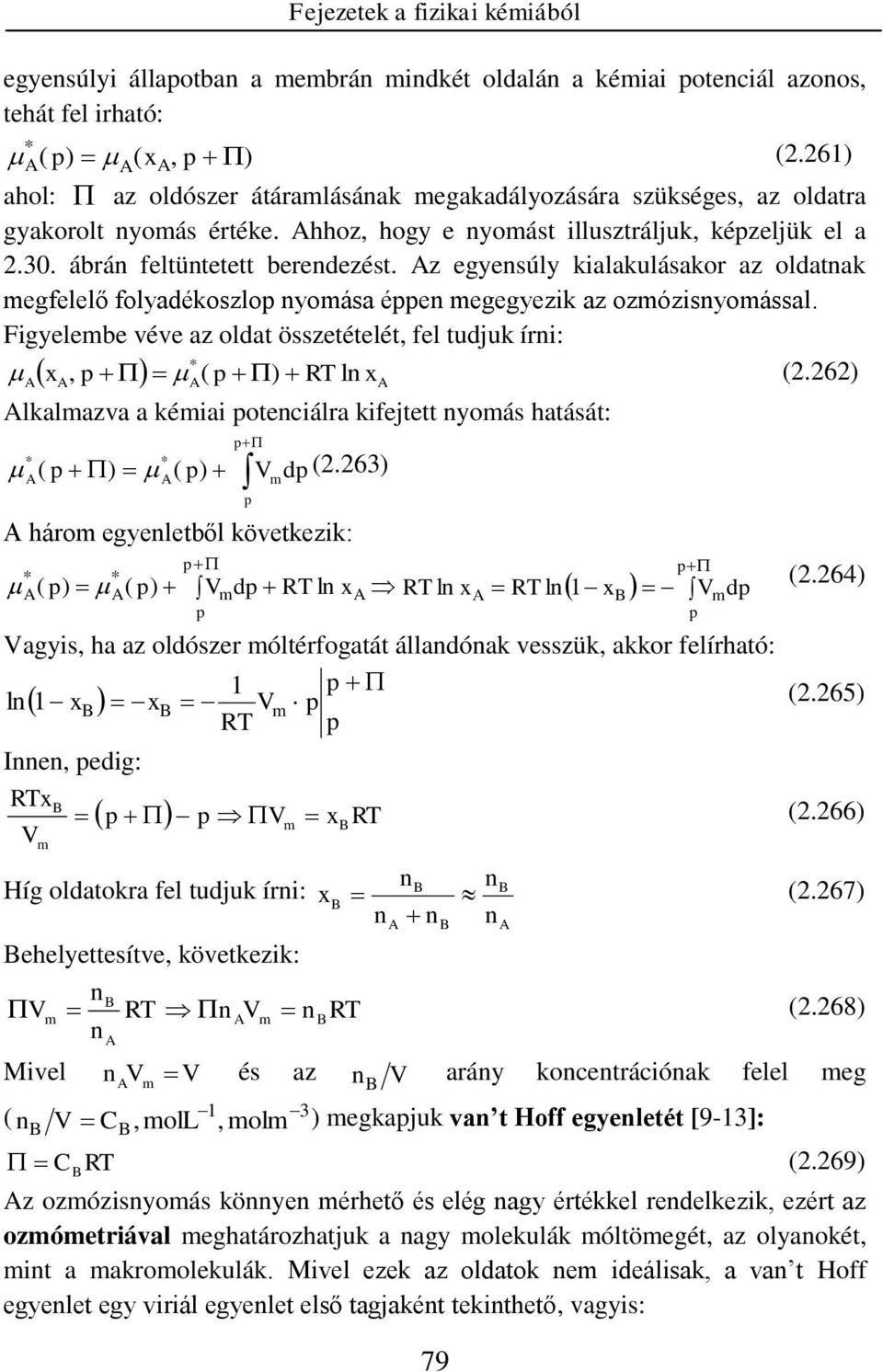 z egyesúly kalakulásakor az oldatak megfelelő folyadékoszlop yomása éppe megegyezk az ozmózsyomással. Fgyelembe véve az oldat összetételét, fel tudjuk ír: x, p ( p ) RT l x (.