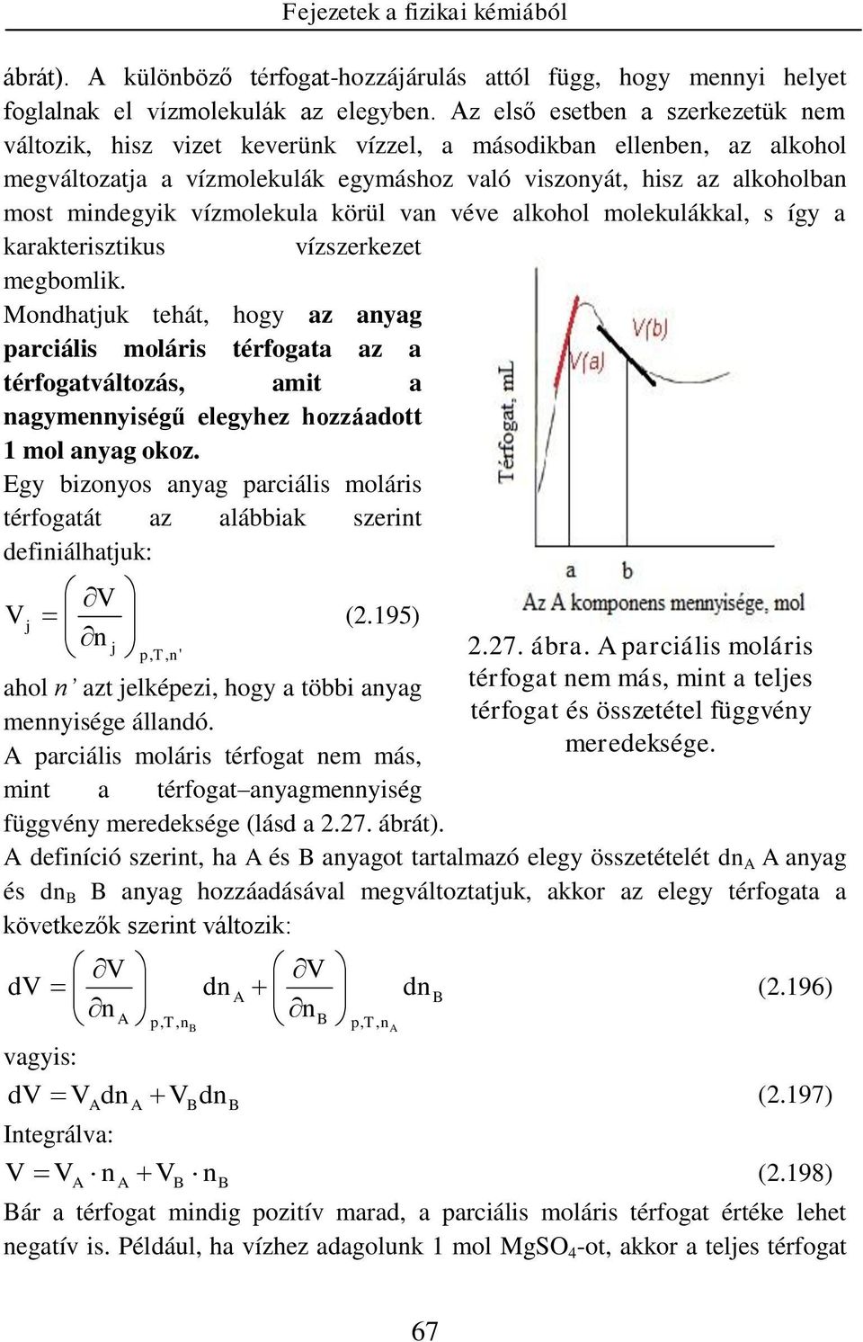 véve alkohol molekulákkal, s így a karaktersztkus vízszerkezet megbomlk.