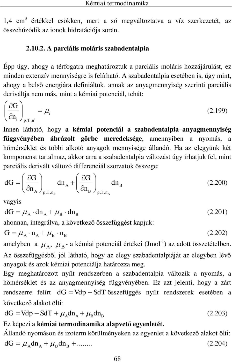 199) Ie látható, hogy a kéma potecál a szabadetalpa ayagmeység függvéyébe ábrázolt görbe meredeksége, ameybe a yomás, a hőmérséklet és több alkotó ayagok meysége álladó.