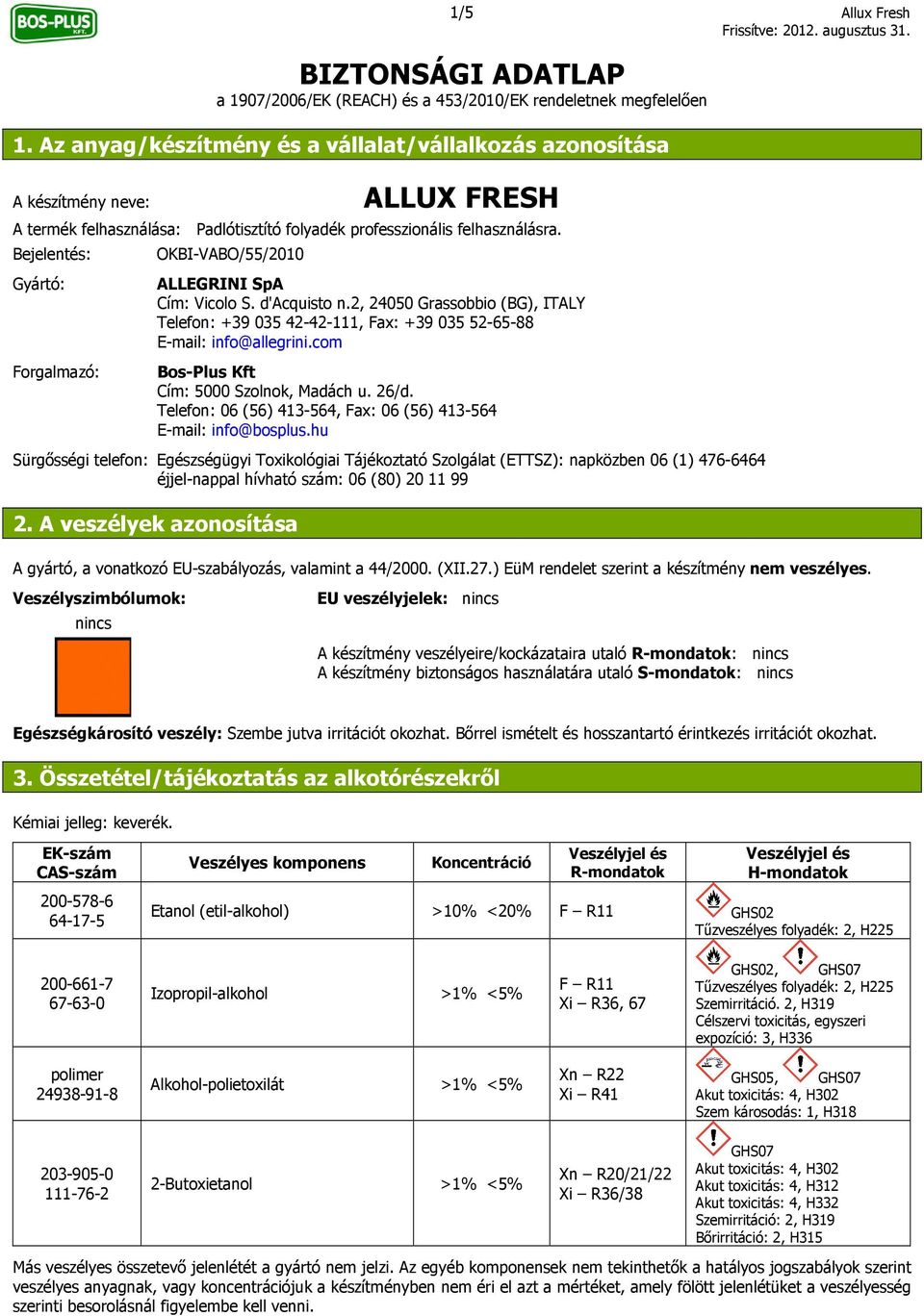 Bejelentés: Gyártó: Forgalmazó: OKBI-VABO/55/2010 ALLEGRINI SpA Cím: Vicolo S. d'acquisto n.2, 24050 Grassobbio (BG), ITALY Telefon: +39 035 42-42-111, Fax: +39 035 52-65-88 E-mail: info@allegrini.