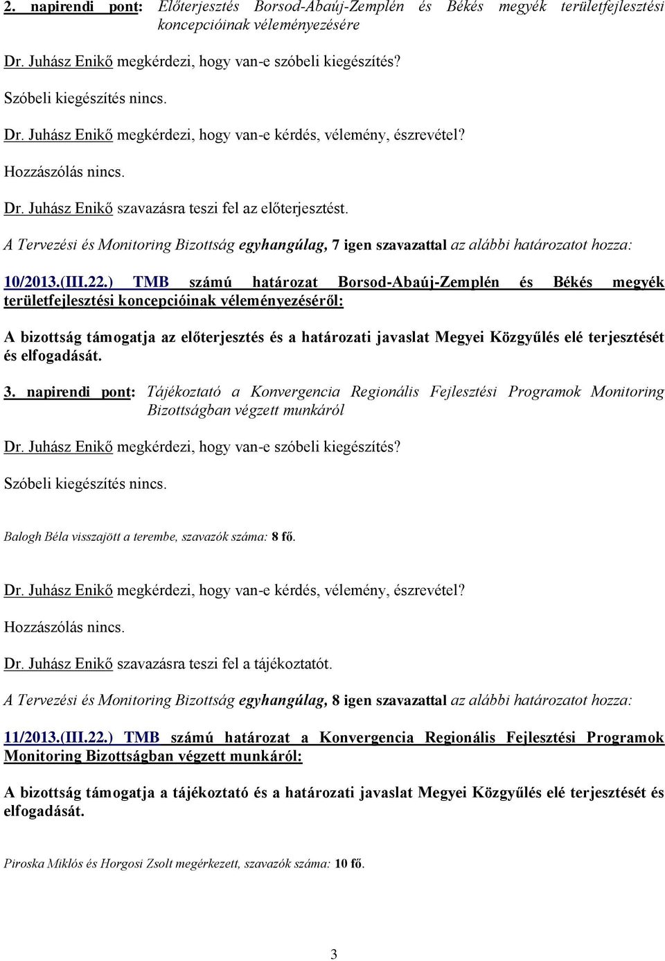 A Tervezési és Monitoring Bizottság egyhangúlag, 7 igen szavazattal az alábbi határozatot hozza: 10/2013.(III.22.