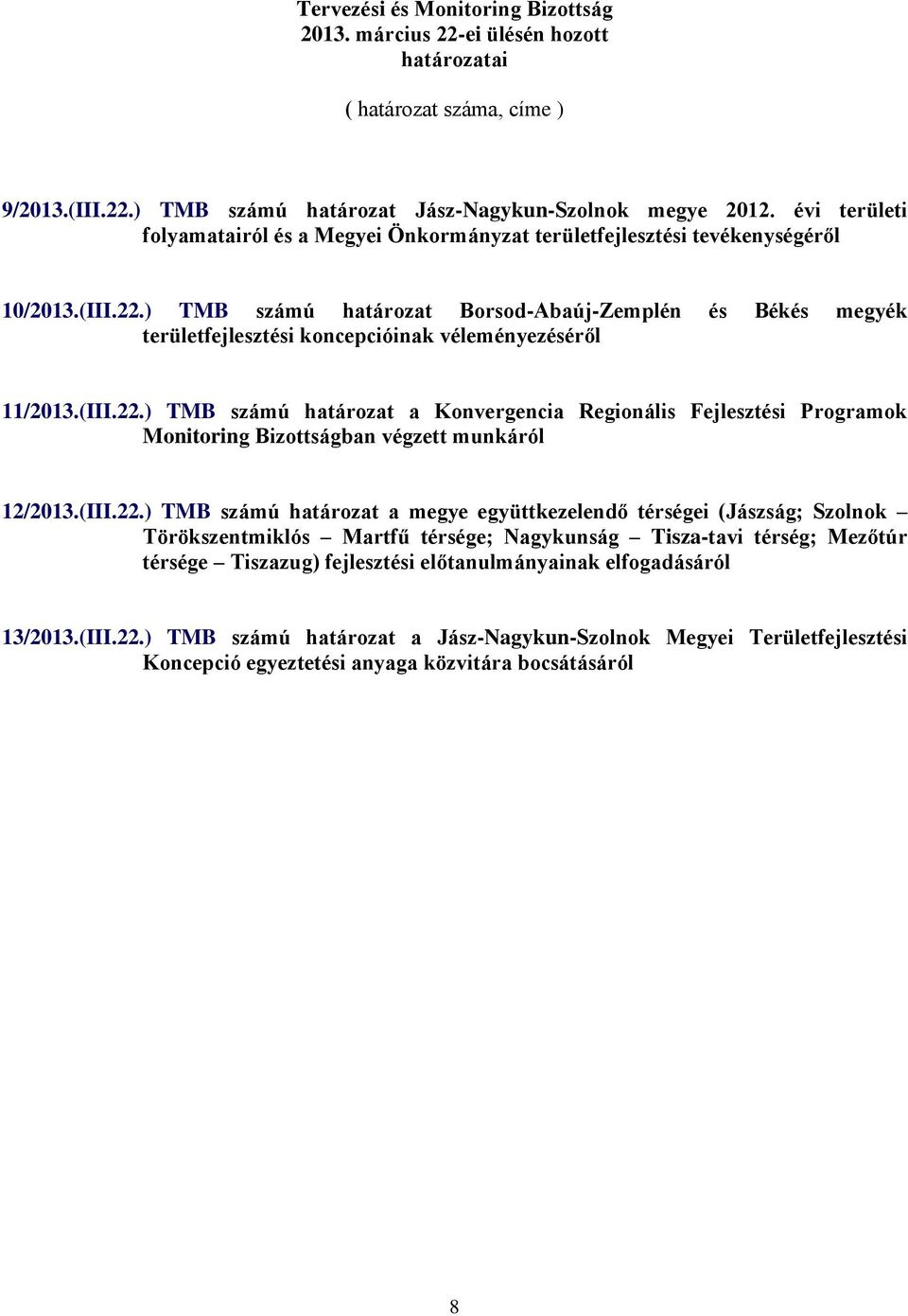 ) TMB számú határozat Borsod-Abaúj-Zemplén és Békés megyék területfejlesztési koncepcióinak véleményezéséről 11/2013.(III.22.